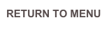 RETURN TO MENU